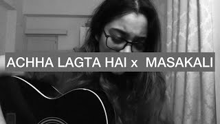 Mashup  Achcha Lagta Hai Masakali  Cover by Melissa Srivastava [upl. by Babbie]