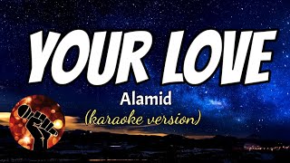 YOUR LOVE  ALAMID Karaoke version [upl. by Melantha654]