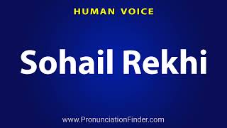 How To Pronounce Sohail Rekhi [upl. by Jung250]