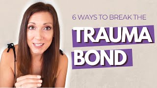 6 Ways to Break the Trauma Bond After a Toxic Relationship [upl. by Neslund]