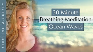 30 Minute Guided Breathing Meditation Ocean Waves  to Still and Calm Your Mind [upl. by Llertnac]