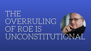 The overruling of Roe is unconstitutional [upl. by Black]