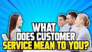 WHAT DOES CUSTOMER SERVICE MEAN TO YOU Interview Question amp Brilliant ANSWER [upl. by Conlin391]