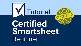 Certified Smartsheet Beginner Tutorial [upl. by Nord717]