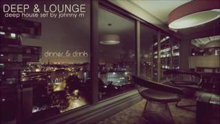 Deep amp Lounge  Deep House Set Dinner amp Drink Mixed By Johnny M [upl. by Langham824]