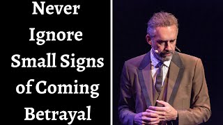 Jordan Peterson  Never Ignore Small Signs Of Coming Betrayal [upl. by Airaet698]