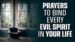 EVERY SPIRIT THAT BINDS YOU MUST GO  Powerful Prayer To Chase The Devil Out Of Your Life [upl. by Fevre]