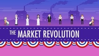 The Market Revolution Crash Course US History 12 [upl. by Josephson]