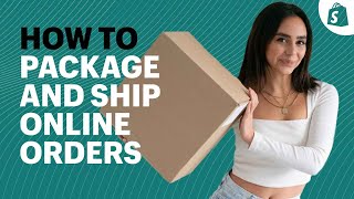 How to Package and Ship Orders Ecommerce Shipping for Beginners [upl. by Susann]