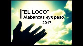 quotEL LOCO versión 2017 Alabanzas 4y5 pasoquot [upl. by Vasya]