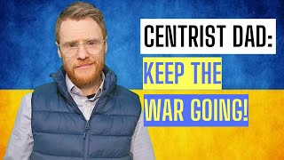 Centrist Dad Keep the war going [upl. by Atram]