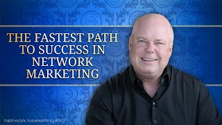 The Fastest Path to Success in Network Marketing [upl. by Sidonia]