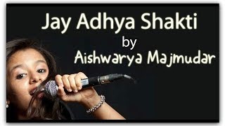 Jay Adhya Shakti Aarti by Aishwarya Majmudar 2017 [upl. by Orbadiah]