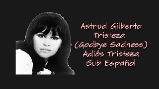 Astrud Gilberto Tristeza Goodbye sadness Sub Español [upl. by Eceeryt432]