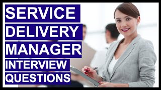 SERVICE DELIVERY MANAGER Interview Questions amp HIGH SCORING ANSWERS [upl. by Ailic]