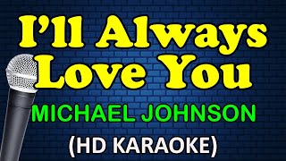 ILL ALWAYS LOVE YOU  Michael Johnson HD Karaoke [upl. by Noni]