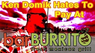 Ken Domik Hates To Pay At Barburrito [upl. by Llennyl]