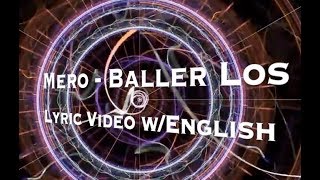 Mero  Baller Los Lyric Video wEnglish Lyrics [upl. by Nerrol]