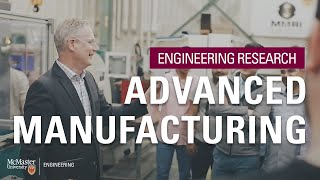 Advanced Manufacturing at McMaster University  McMaster Engineering [upl. by Ona]