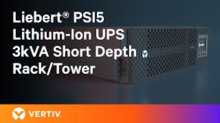 Vertiv™ Liebert® PSI5 LithiumIon UPS 3kVA Short Depth RackTower  Compact Power Solutions [upl. by Iron]