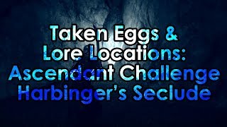 Destiny 2 Taken Eggs amp Lore Location  Ascendant Challenge Harbingers Seclude [upl. by Yrro354]