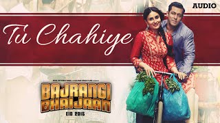 Tu Chahiye Full AUDIO Song  Atif Aslam Pritam  Bajrangi Bhaijaan  Salman Khan Kareena Kapoor [upl. by Anitsim792]