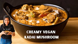 Creamy Kadai Mushroom  Vegan Indian Mushroom Curry [upl. by Ailito]