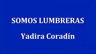 SOMOS LUMBRERAS  Yadira Coradín [upl. by Cyrilla683]