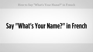 How to Say quotWhats Your Namequot in French  French Lessons [upl. by Whit]