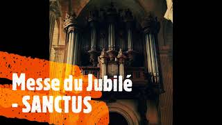 Messe du Jubilé  SANCTUS Orgue [upl. by Conger496]