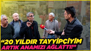 quot20 YILDIR TAYYİPÇİYİM ARTIK ANAMIZI AĞLATTIquot  Sokak Röportajları [upl. by Fougere312]