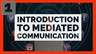 Mediated Communication 1 Introduction to Mediated Communication [upl. by Relyhcs]