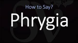 How to Pronounce Phrygia CORRECTLY [upl. by Nnalatsyrc]