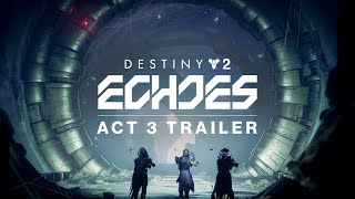 Destiny 2 Echoes  Act 3 Trailer [upl. by Airdnat776]