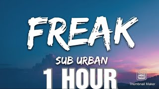 Sub Urban  Freak Lyrics 1 HOUR [upl. by Llenram475]