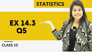 Ex 143 Q5  Statistics  Chapter 14  Class 10 Maths  NCERT [upl. by Irrahs]