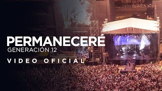 Generación 12  Permaneceré VIDEO OFICIAL [upl. by Monahan]