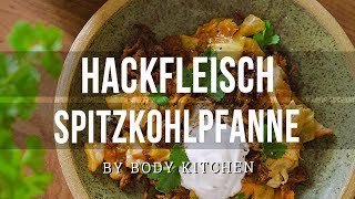 Hackfleisch Spitzkohlpfanne – ein Body Kitchen® Rezept [upl. by Ellenhoj]