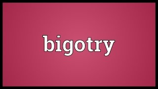 Bigotry Meaning [upl. by Arvy]