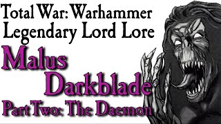 Malus Darkblade Lore Pt2 The Daemon [upl. by Mcquillin]