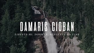 Damaris Cioban  Lipestemi Doamne sufletul de Tine  cu versuri [upl. by Sauncho287]