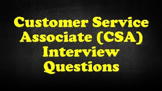 Customer Service Associate CSA Interview Questions [upl. by Bedwell]