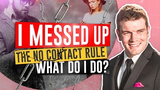 I Messed Up The No Contact RuleWhat Do I Do [upl. by Ahseid]