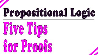 Five tips for propositional logic proofs [upl. by Eelanaj]