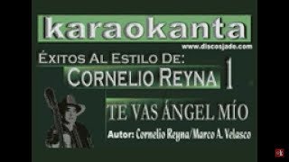 Karaokanta  Cornelio Reyna  Te vas ángel míoCALIDAD PROFESIONAL [upl. by Maurita]