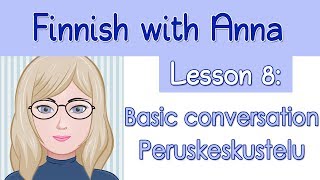 Learn Finnish Lesson 8 Basic conversation  Peruskeskustelu [upl. by Rettig]