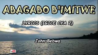 ABAGABO BIMITWE Lyrics Igice cya 2John Bebwa  Karahanyuze [upl. by Kaslik]