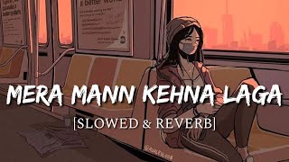 Mera Mann Kehne Laga Slowed  Reverb  Nautanki Saala  Smart Lyrics [upl. by Marie]