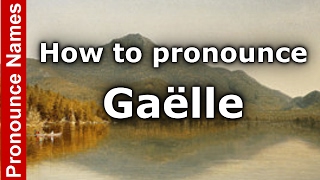 How to Pronounce Gaëlle  PronounceNamescom [upl. by Greenebaum]