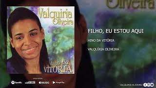 Filho Eu Estou Aqui  Valquíria Oliveira CD HINO DA VITÓRIA [upl. by Imailiv310]